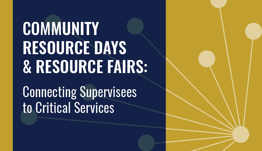 Community Resource Days & Resource Fairs: Connecting Supervisees to Critical Services